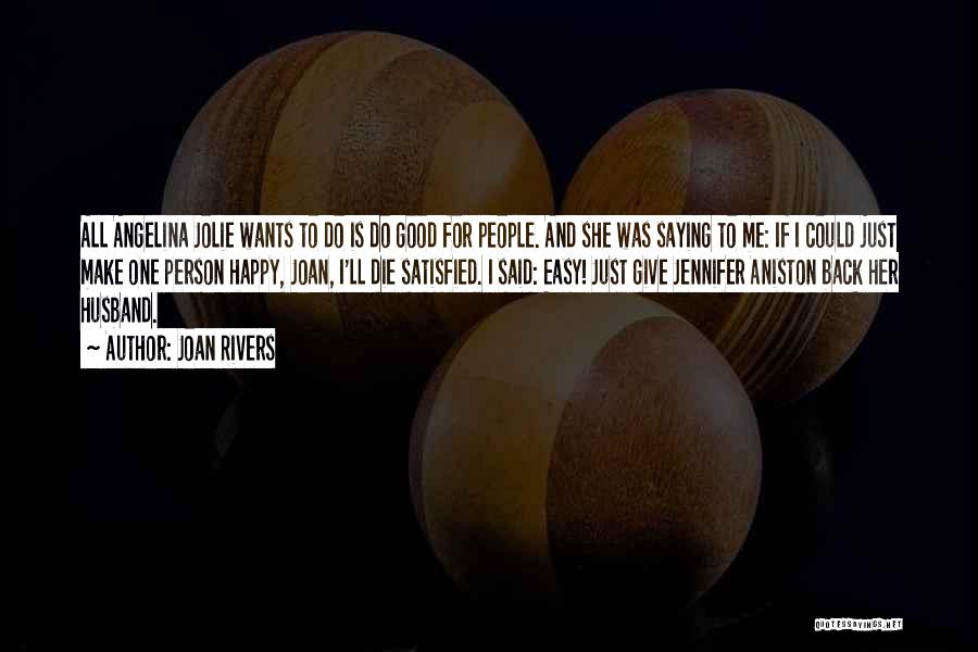 Joan Rivers Quotes: All Angelina Jolie Wants To Do Is Do Good For People. And She Was Saying To Me: If I Could