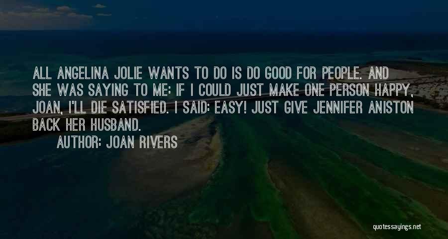 Joan Rivers Quotes: All Angelina Jolie Wants To Do Is Do Good For People. And She Was Saying To Me: If I Could