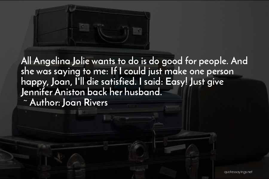 Joan Rivers Quotes: All Angelina Jolie Wants To Do Is Do Good For People. And She Was Saying To Me: If I Could