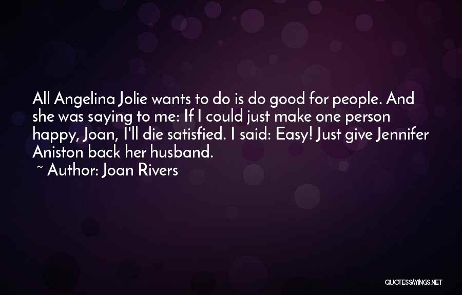 Joan Rivers Quotes: All Angelina Jolie Wants To Do Is Do Good For People. And She Was Saying To Me: If I Could