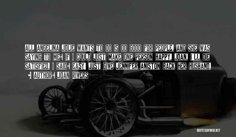 Joan Rivers Quotes: All Angelina Jolie Wants To Do Is Do Good For People. And She Was Saying To Me: If I Could
