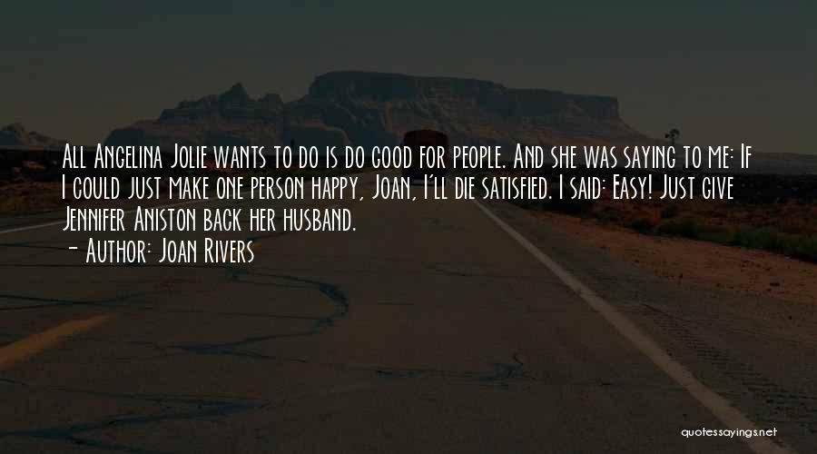 Joan Rivers Quotes: All Angelina Jolie Wants To Do Is Do Good For People. And She Was Saying To Me: If I Could