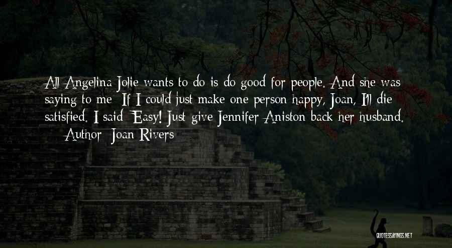 Joan Rivers Quotes: All Angelina Jolie Wants To Do Is Do Good For People. And She Was Saying To Me: If I Could