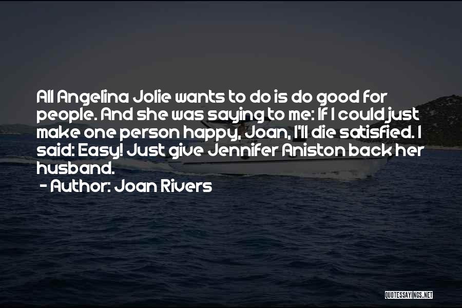 Joan Rivers Quotes: All Angelina Jolie Wants To Do Is Do Good For People. And She Was Saying To Me: If I Could