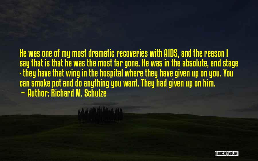Richard M. Schulze Quotes: He Was One Of My Most Dramatic Recoveries With Aids, And The Reason I Say That Is That He Was