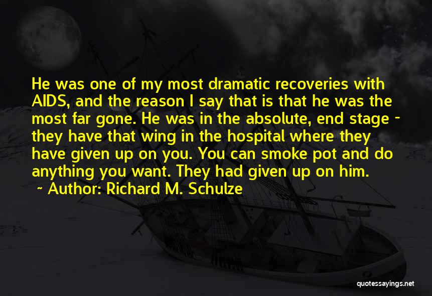 Richard M. Schulze Quotes: He Was One Of My Most Dramatic Recoveries With Aids, And The Reason I Say That Is That He Was
