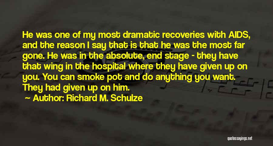 Richard M. Schulze Quotes: He Was One Of My Most Dramatic Recoveries With Aids, And The Reason I Say That Is That He Was