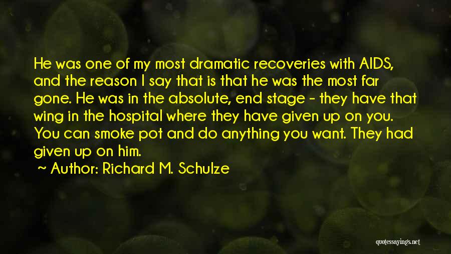 Richard M. Schulze Quotes: He Was One Of My Most Dramatic Recoveries With Aids, And The Reason I Say That Is That He Was