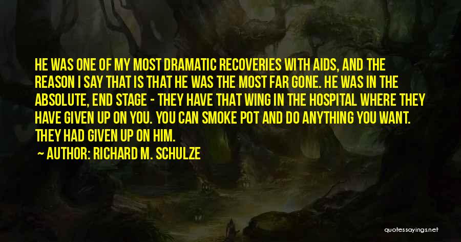 Richard M. Schulze Quotes: He Was One Of My Most Dramatic Recoveries With Aids, And The Reason I Say That Is That He Was