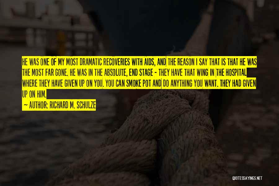 Richard M. Schulze Quotes: He Was One Of My Most Dramatic Recoveries With Aids, And The Reason I Say That Is That He Was