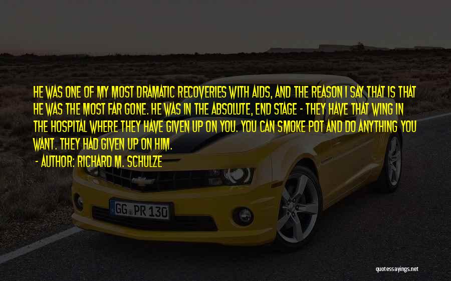 Richard M. Schulze Quotes: He Was One Of My Most Dramatic Recoveries With Aids, And The Reason I Say That Is That He Was