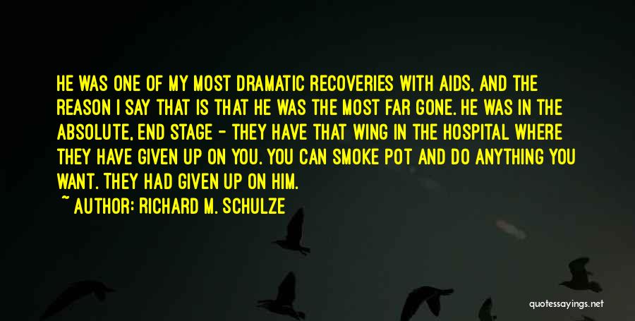 Richard M. Schulze Quotes: He Was One Of My Most Dramatic Recoveries With Aids, And The Reason I Say That Is That He Was