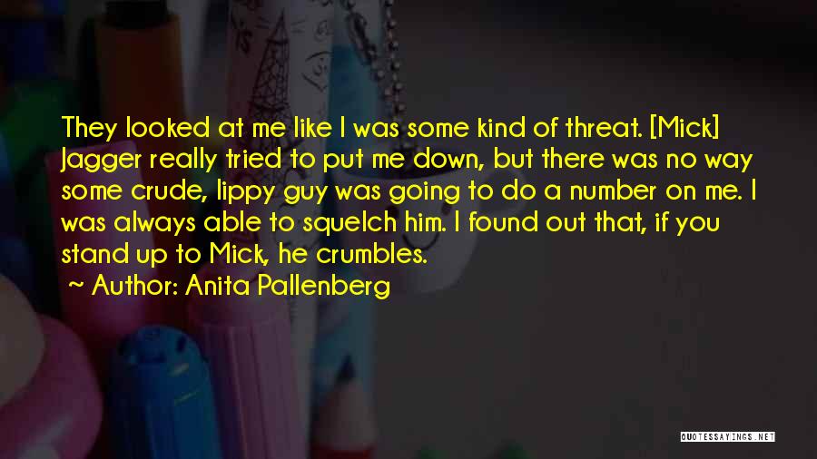 Anita Pallenberg Quotes: They Looked At Me Like I Was Some Kind Of Threat. [mick] Jagger Really Tried To Put Me Down, But