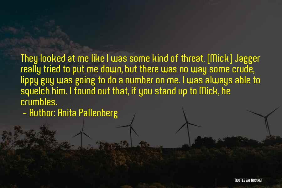 Anita Pallenberg Quotes: They Looked At Me Like I Was Some Kind Of Threat. [mick] Jagger Really Tried To Put Me Down, But