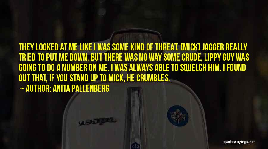 Anita Pallenberg Quotes: They Looked At Me Like I Was Some Kind Of Threat. [mick] Jagger Really Tried To Put Me Down, But