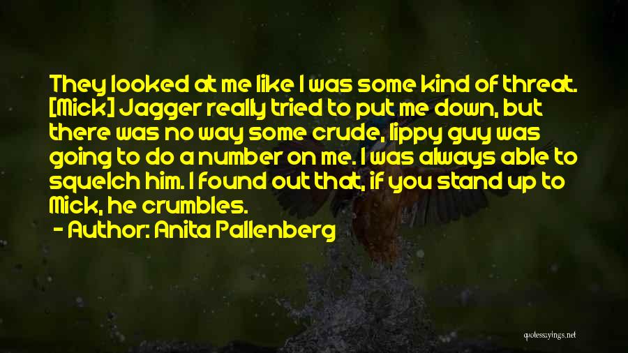 Anita Pallenberg Quotes: They Looked At Me Like I Was Some Kind Of Threat. [mick] Jagger Really Tried To Put Me Down, But