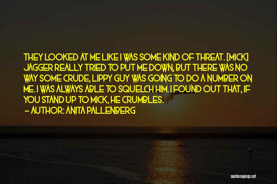 Anita Pallenberg Quotes: They Looked At Me Like I Was Some Kind Of Threat. [mick] Jagger Really Tried To Put Me Down, But