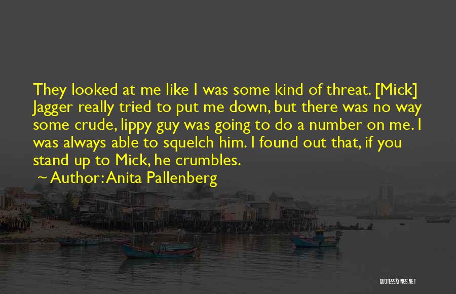 Anita Pallenberg Quotes: They Looked At Me Like I Was Some Kind Of Threat. [mick] Jagger Really Tried To Put Me Down, But