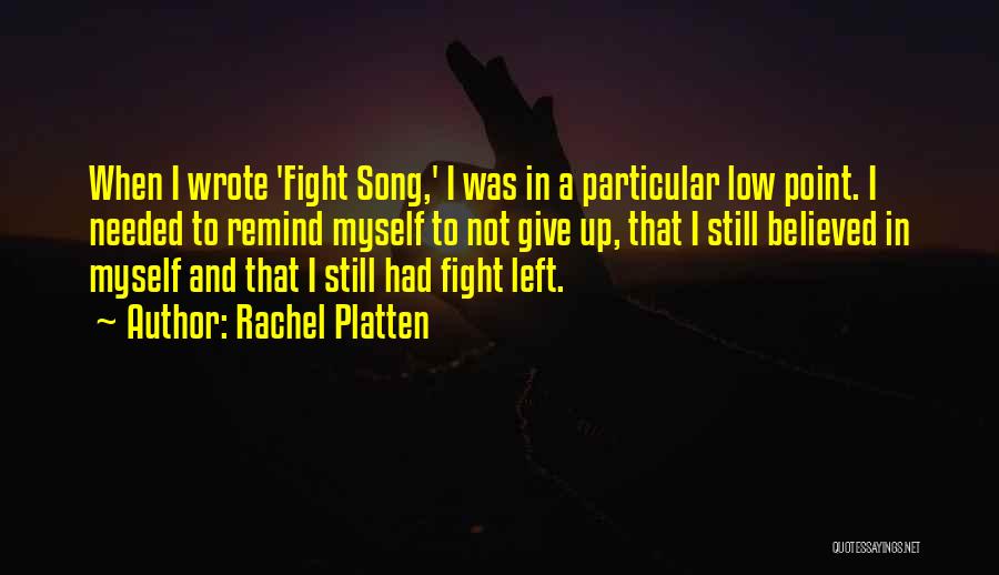 Rachel Platten Quotes: When I Wrote 'fight Song,' I Was In A Particular Low Point. I Needed To Remind Myself To Not Give