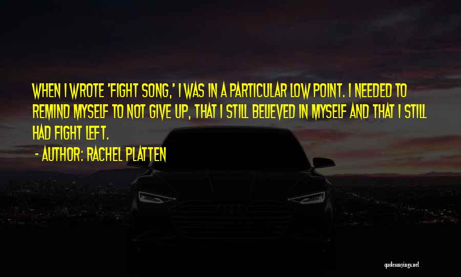 Rachel Platten Quotes: When I Wrote 'fight Song,' I Was In A Particular Low Point. I Needed To Remind Myself To Not Give