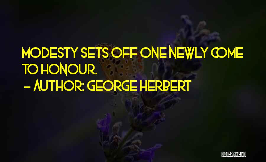George Herbert Quotes: Modesty Sets Off One Newly Come To Honour.