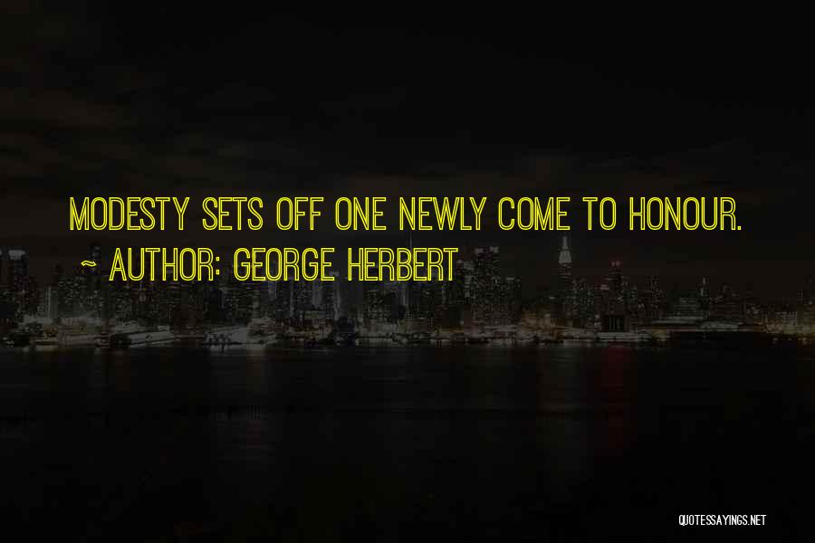 George Herbert Quotes: Modesty Sets Off One Newly Come To Honour.