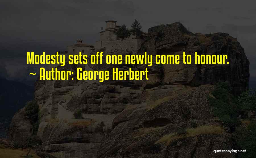 George Herbert Quotes: Modesty Sets Off One Newly Come To Honour.