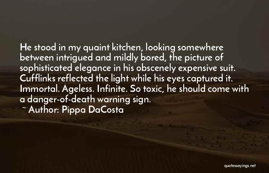 Pippa DaCosta Quotes: He Stood In My Quaint Kitchen, Looking Somewhere Between Intrigued And Mildly Bored, The Picture Of Sophisticated Elegance In His