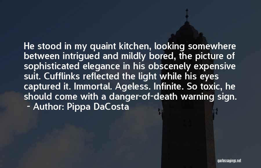 Pippa DaCosta Quotes: He Stood In My Quaint Kitchen, Looking Somewhere Between Intrigued And Mildly Bored, The Picture Of Sophisticated Elegance In His