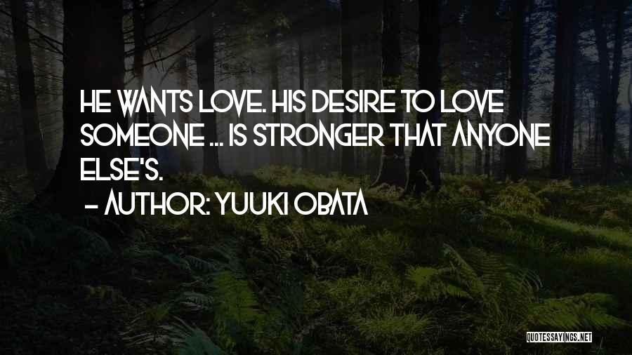 Yuuki Obata Quotes: He Wants Love. His Desire To Love Someone ... Is Stronger That Anyone Else's.