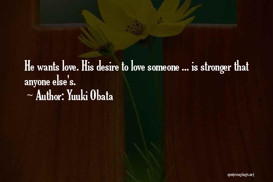 Yuuki Obata Quotes: He Wants Love. His Desire To Love Someone ... Is Stronger That Anyone Else's.