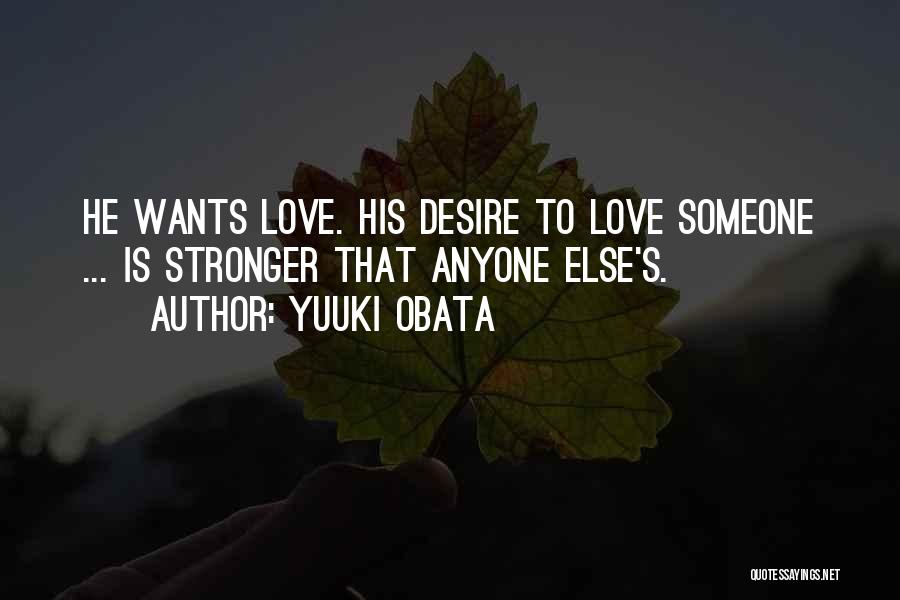 Yuuki Obata Quotes: He Wants Love. His Desire To Love Someone ... Is Stronger That Anyone Else's.