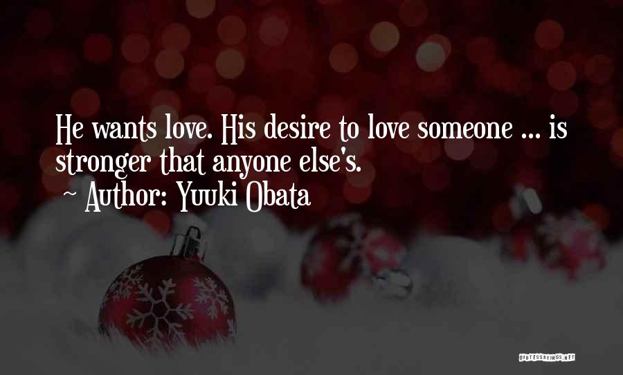 Yuuki Obata Quotes: He Wants Love. His Desire To Love Someone ... Is Stronger That Anyone Else's.