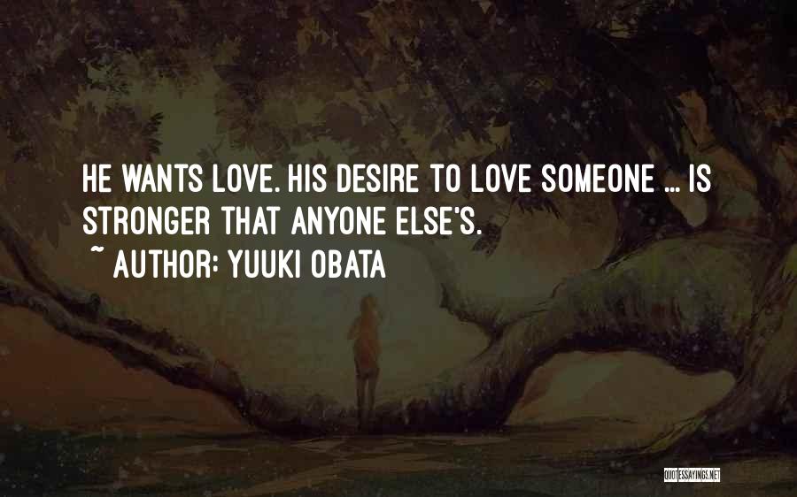 Yuuki Obata Quotes: He Wants Love. His Desire To Love Someone ... Is Stronger That Anyone Else's.