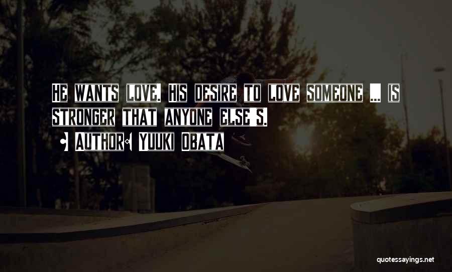 Yuuki Obata Quotes: He Wants Love. His Desire To Love Someone ... Is Stronger That Anyone Else's.