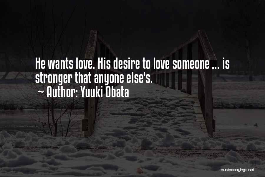 Yuuki Obata Quotes: He Wants Love. His Desire To Love Someone ... Is Stronger That Anyone Else's.