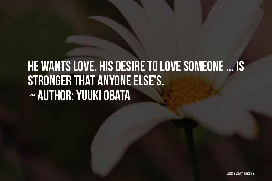 Yuuki Obata Quotes: He Wants Love. His Desire To Love Someone ... Is Stronger That Anyone Else's.