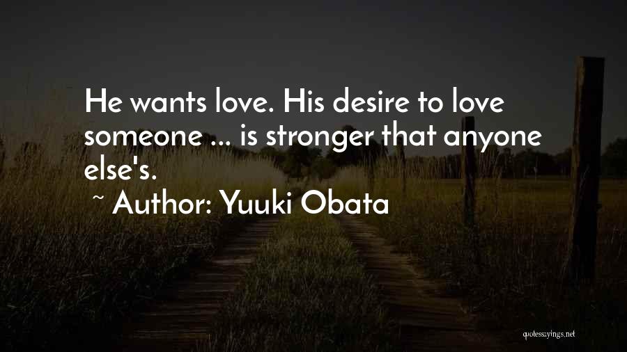 Yuuki Obata Quotes: He Wants Love. His Desire To Love Someone ... Is Stronger That Anyone Else's.