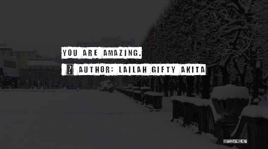 Lailah Gifty Akita Quotes: You Are Amazing.