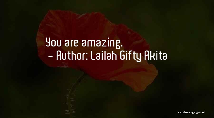 Lailah Gifty Akita Quotes: You Are Amazing.