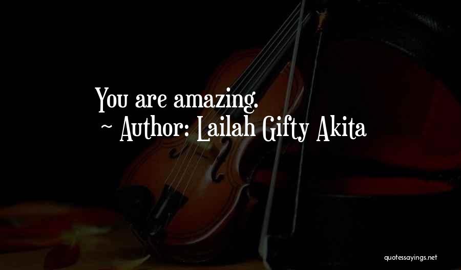 Lailah Gifty Akita Quotes: You Are Amazing.