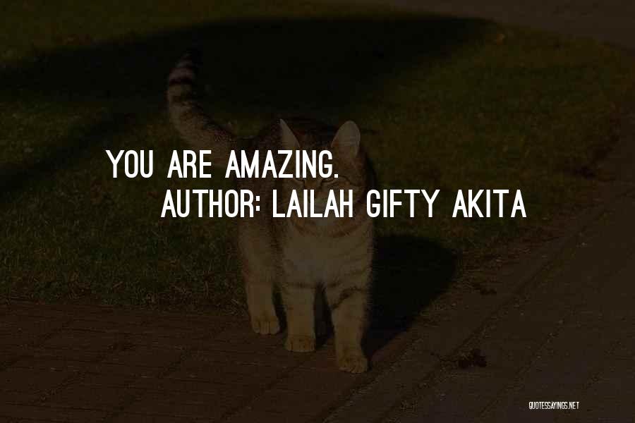Lailah Gifty Akita Quotes: You Are Amazing.