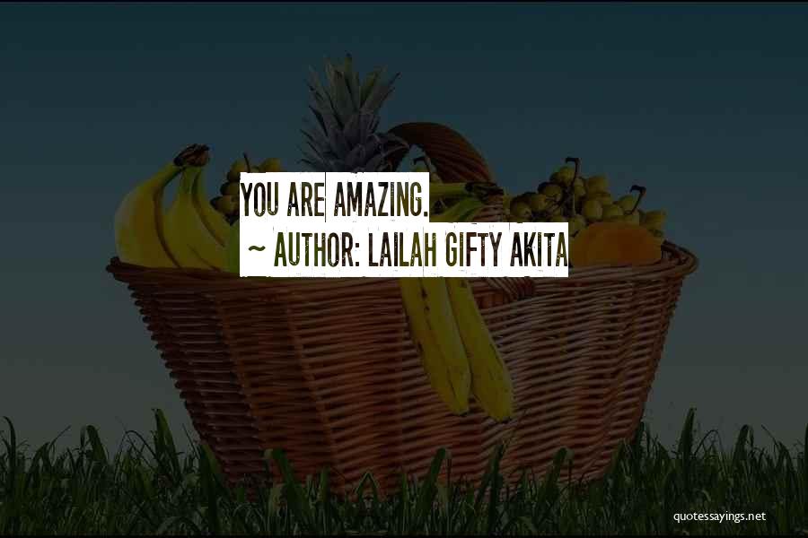 Lailah Gifty Akita Quotes: You Are Amazing.