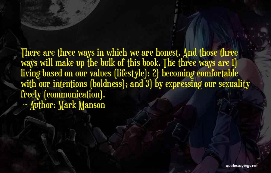 Mark Manson Quotes: There Are Three Ways In Which We Are Honest. And Those Three Ways Will Make Up The Bulk Of This