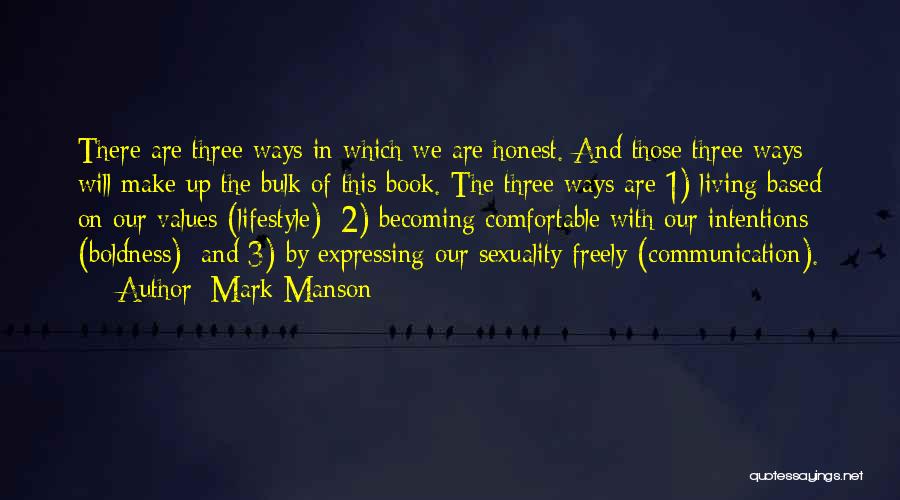Mark Manson Quotes: There Are Three Ways In Which We Are Honest. And Those Three Ways Will Make Up The Bulk Of This