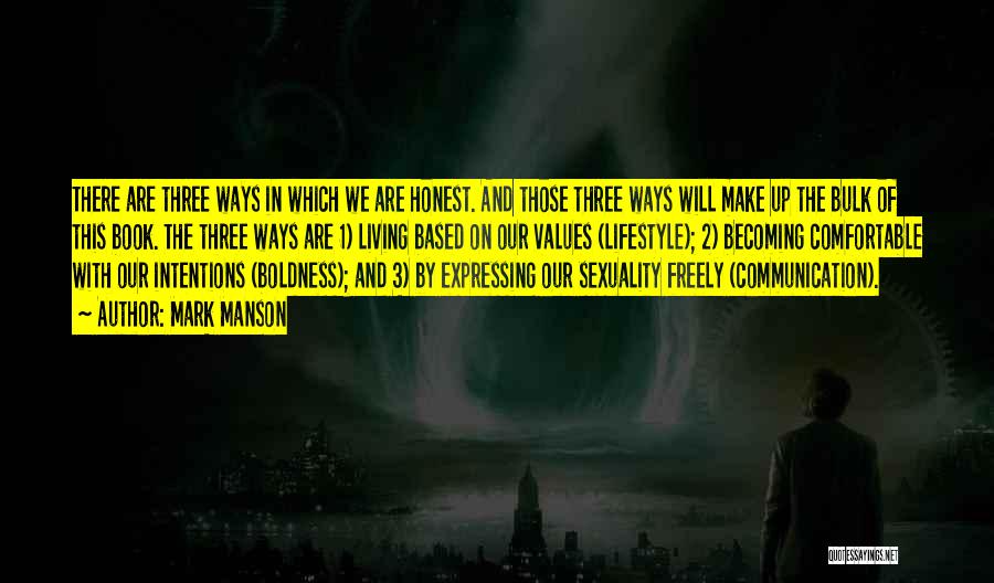 Mark Manson Quotes: There Are Three Ways In Which We Are Honest. And Those Three Ways Will Make Up The Bulk Of This