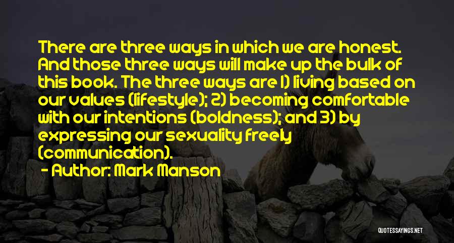 Mark Manson Quotes: There Are Three Ways In Which We Are Honest. And Those Three Ways Will Make Up The Bulk Of This