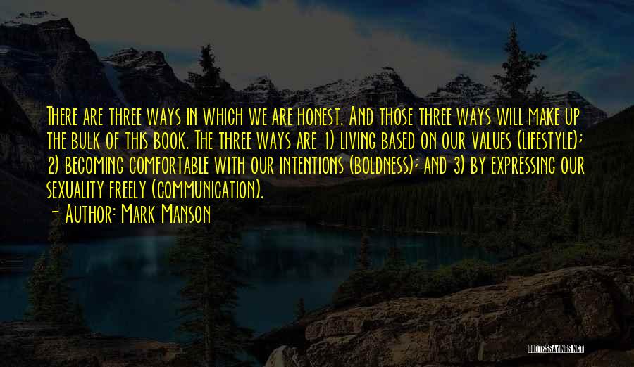 Mark Manson Quotes: There Are Three Ways In Which We Are Honest. And Those Three Ways Will Make Up The Bulk Of This