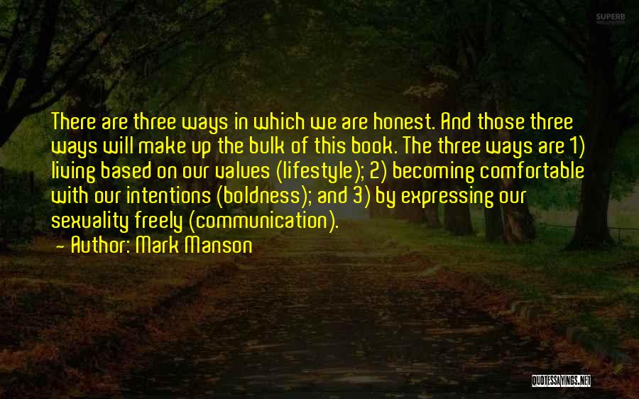 Mark Manson Quotes: There Are Three Ways In Which We Are Honest. And Those Three Ways Will Make Up The Bulk Of This