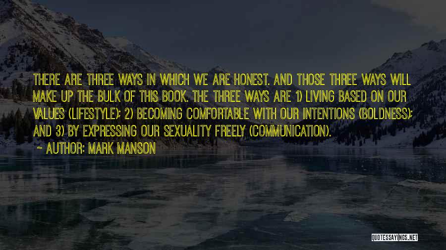 Mark Manson Quotes: There Are Three Ways In Which We Are Honest. And Those Three Ways Will Make Up The Bulk Of This